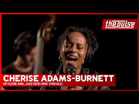 Up Close and...Jazz (5/5): Rise - Cherise Adams-Burnett - Vocals