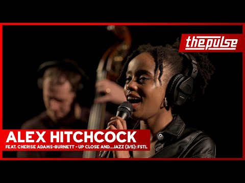 Up Close and...Jazz (3/5): FSTL - Alex Hitchcock feat. Cherise Adams-Burnett